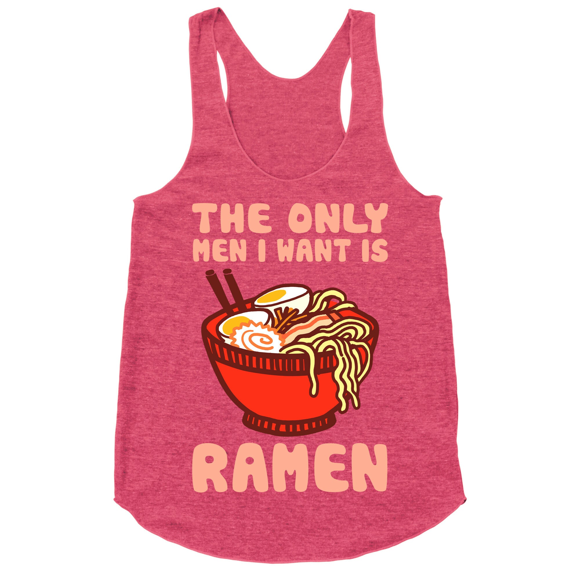 The Only Men I Want Is Ramen Racerback Tank