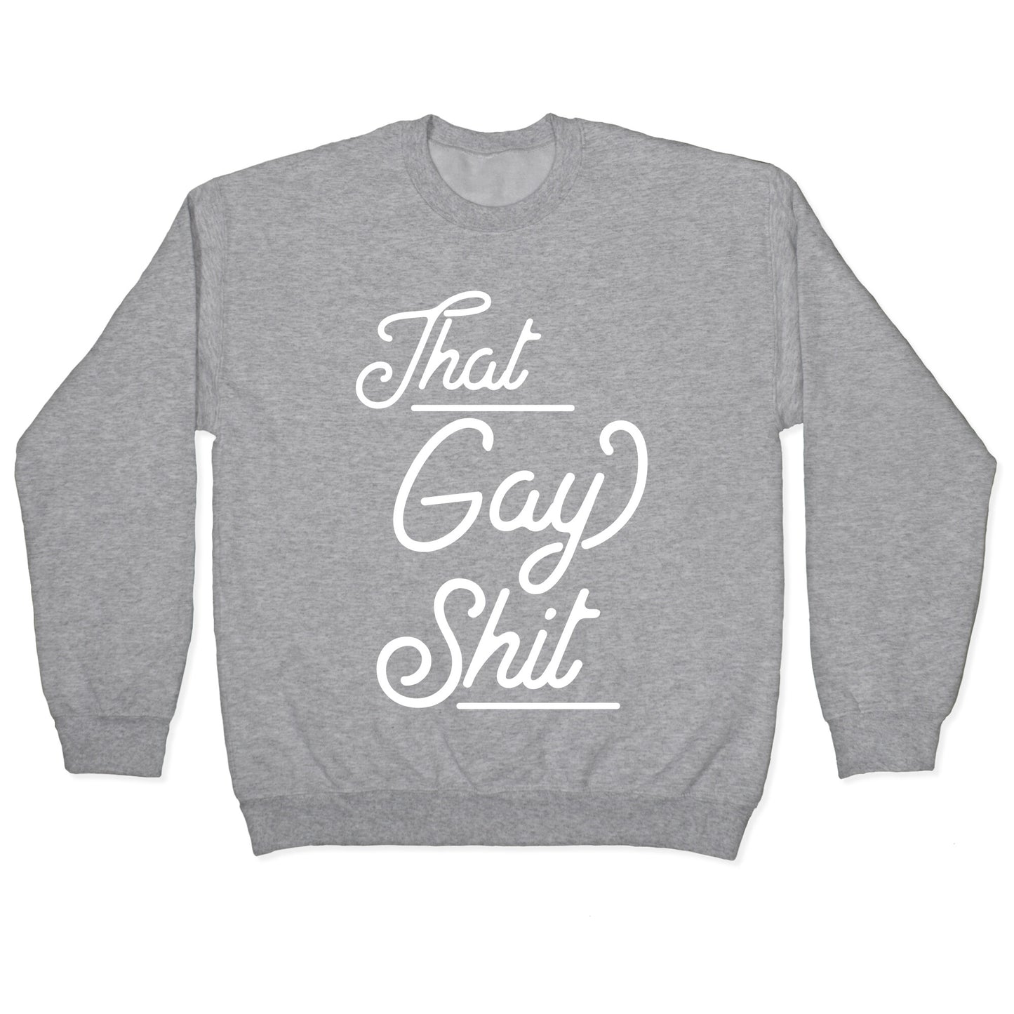 That Gay Shit Crewneck Sweatshirt