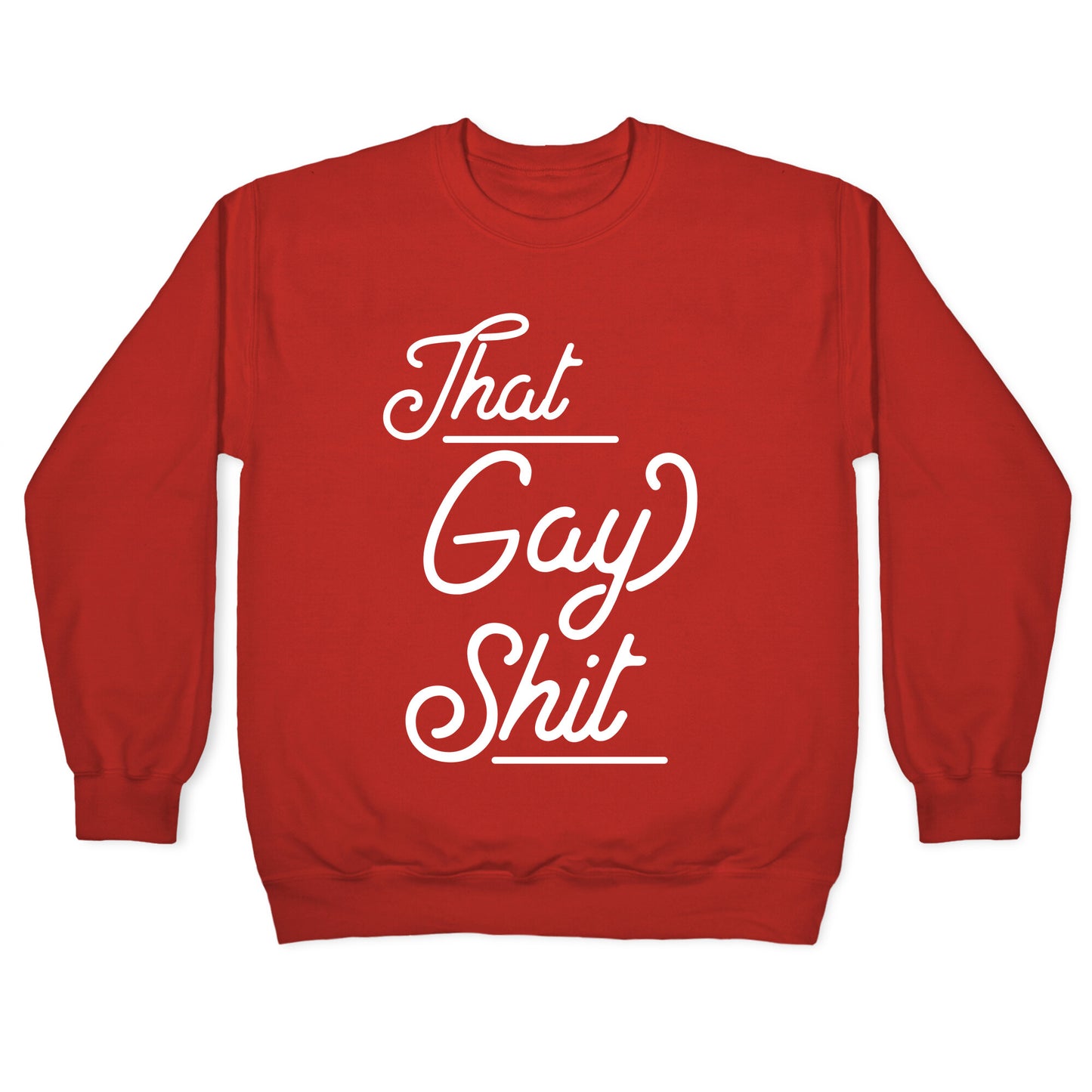 That Gay Shit Crewneck Sweatshirt