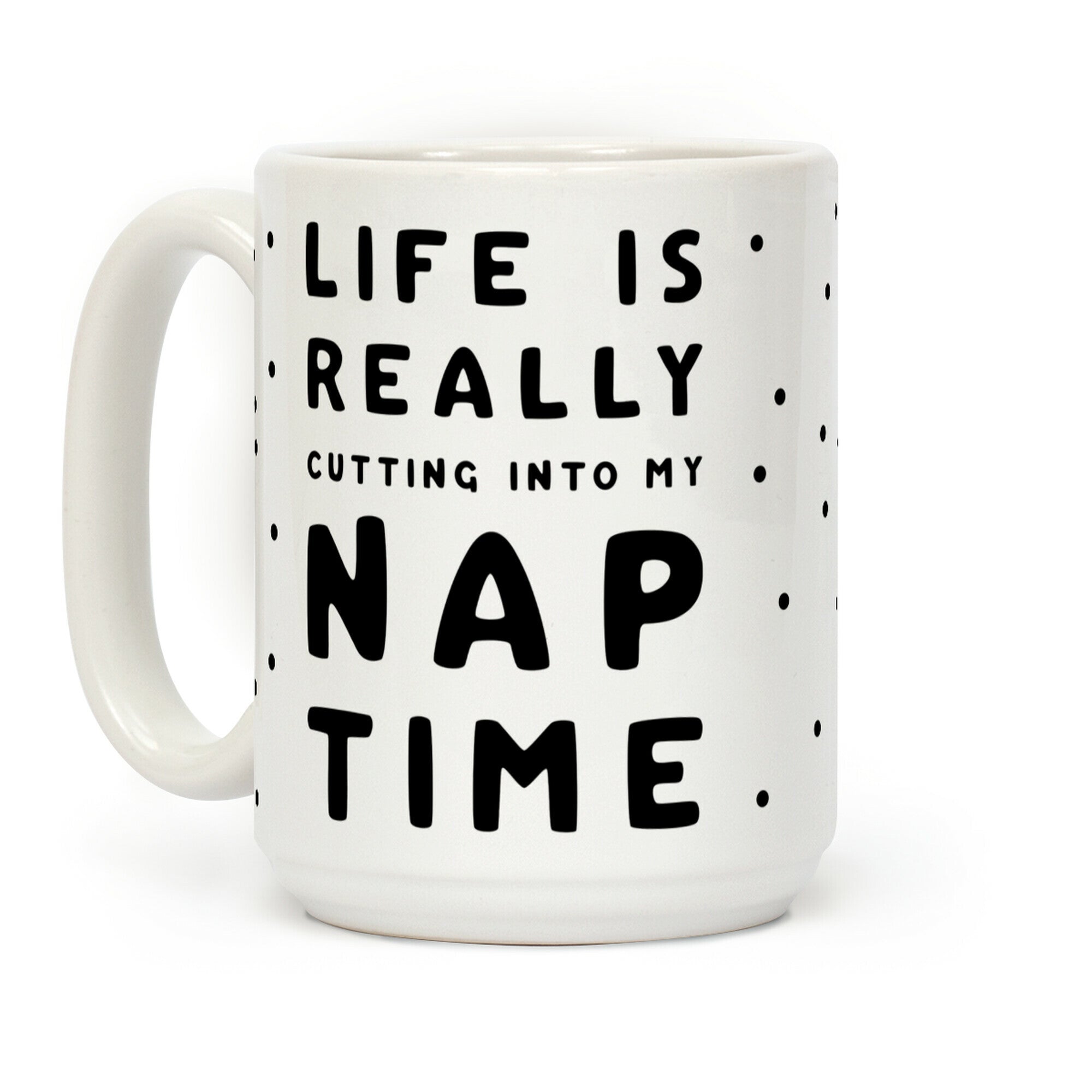 Life Is Really Cutting Into My Nap Time Coffee Mug