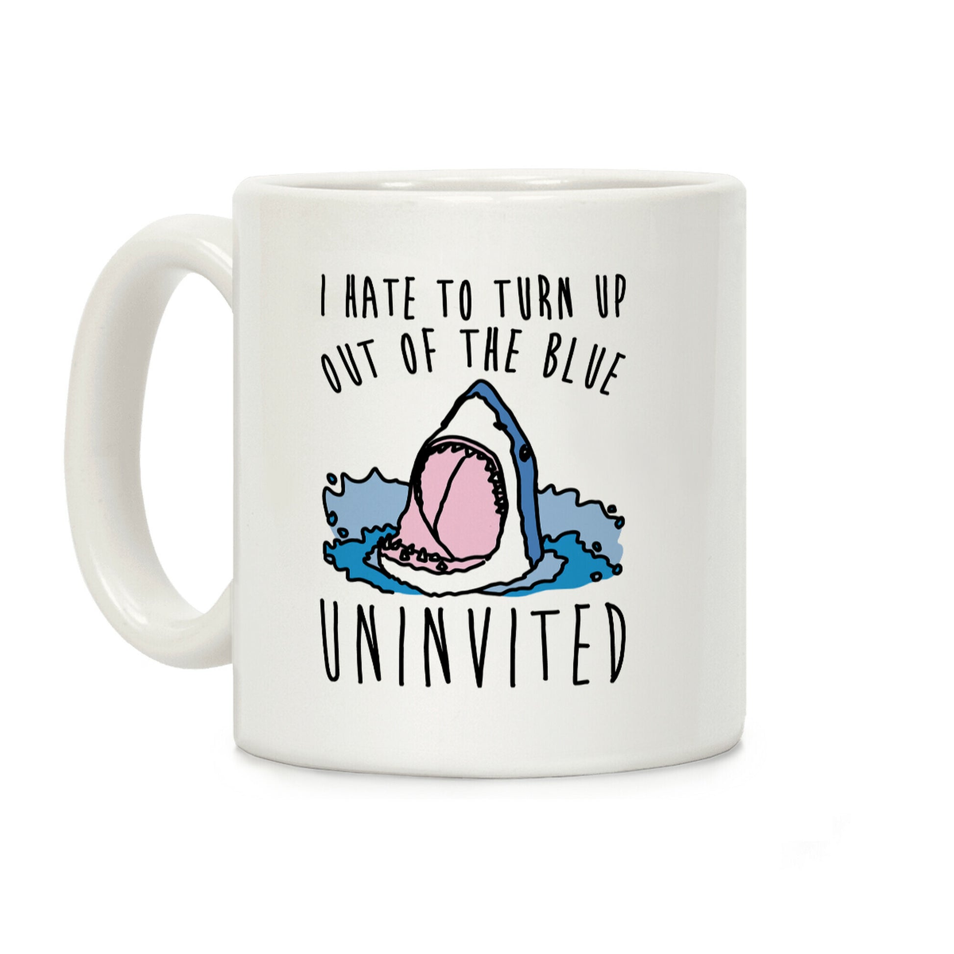 I Hate To Turn Up Out of The Blue Uninvited Parody Coffee Mug