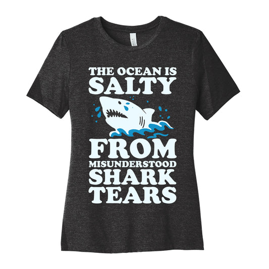The Ocean Is Salty From Misunderstood Shark Tears Women's Cotton Tee