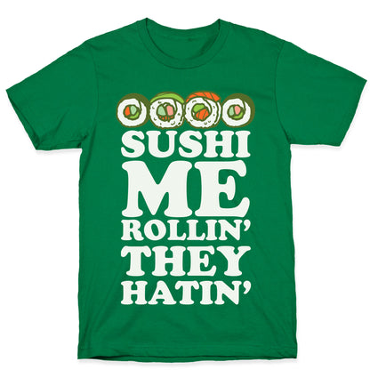 Sushi Me Rollin They Hatin T-Shirt