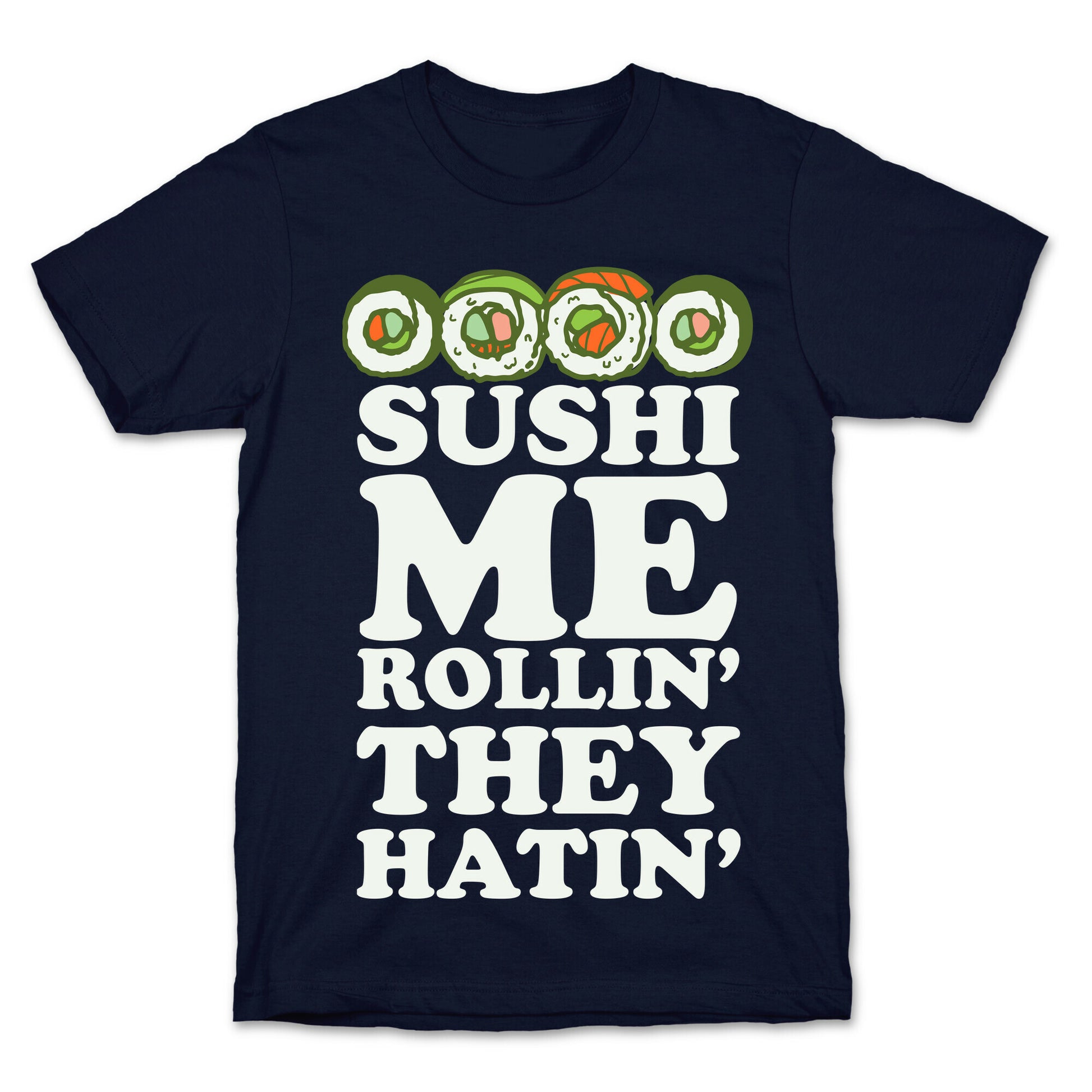 Sushi Me Rollin They Hatin T-Shirt