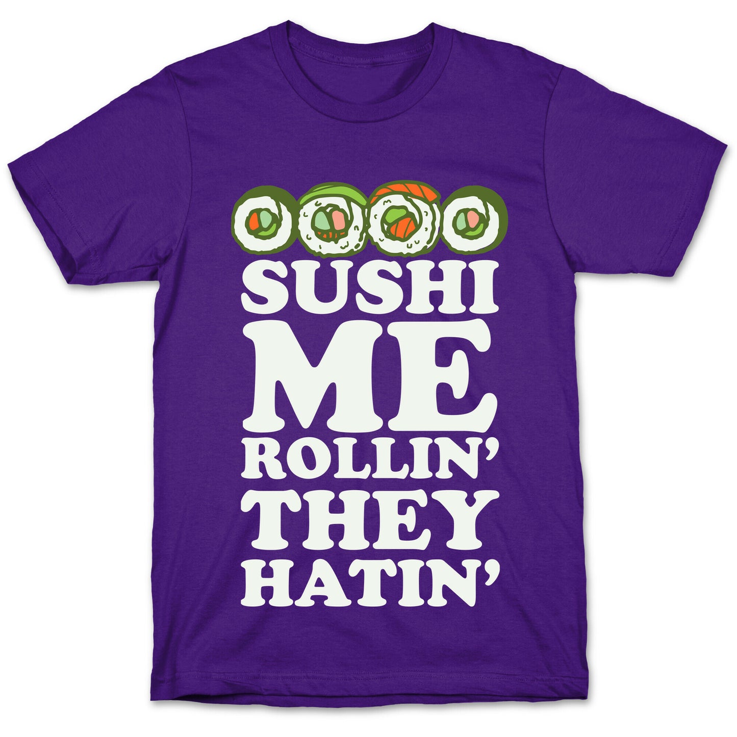 Sushi Me Rollin They Hatin T-Shirt