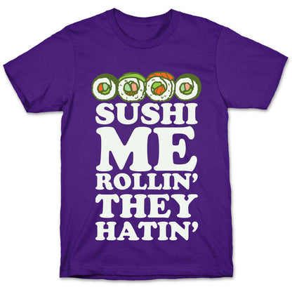 Sushi Me Rollin They Hatin T-Shirt
