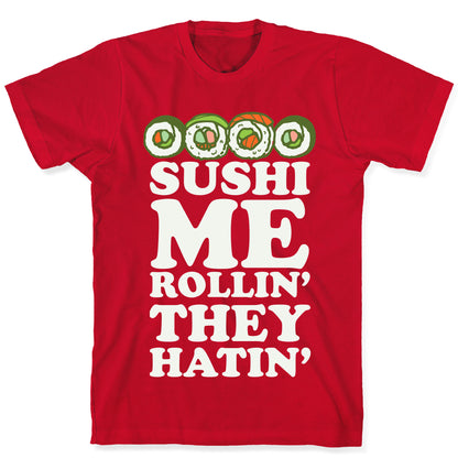 Sushi Me Rollin They Hatin T-Shirt