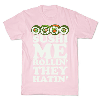 Sushi Me Rollin They Hatin T-Shirt