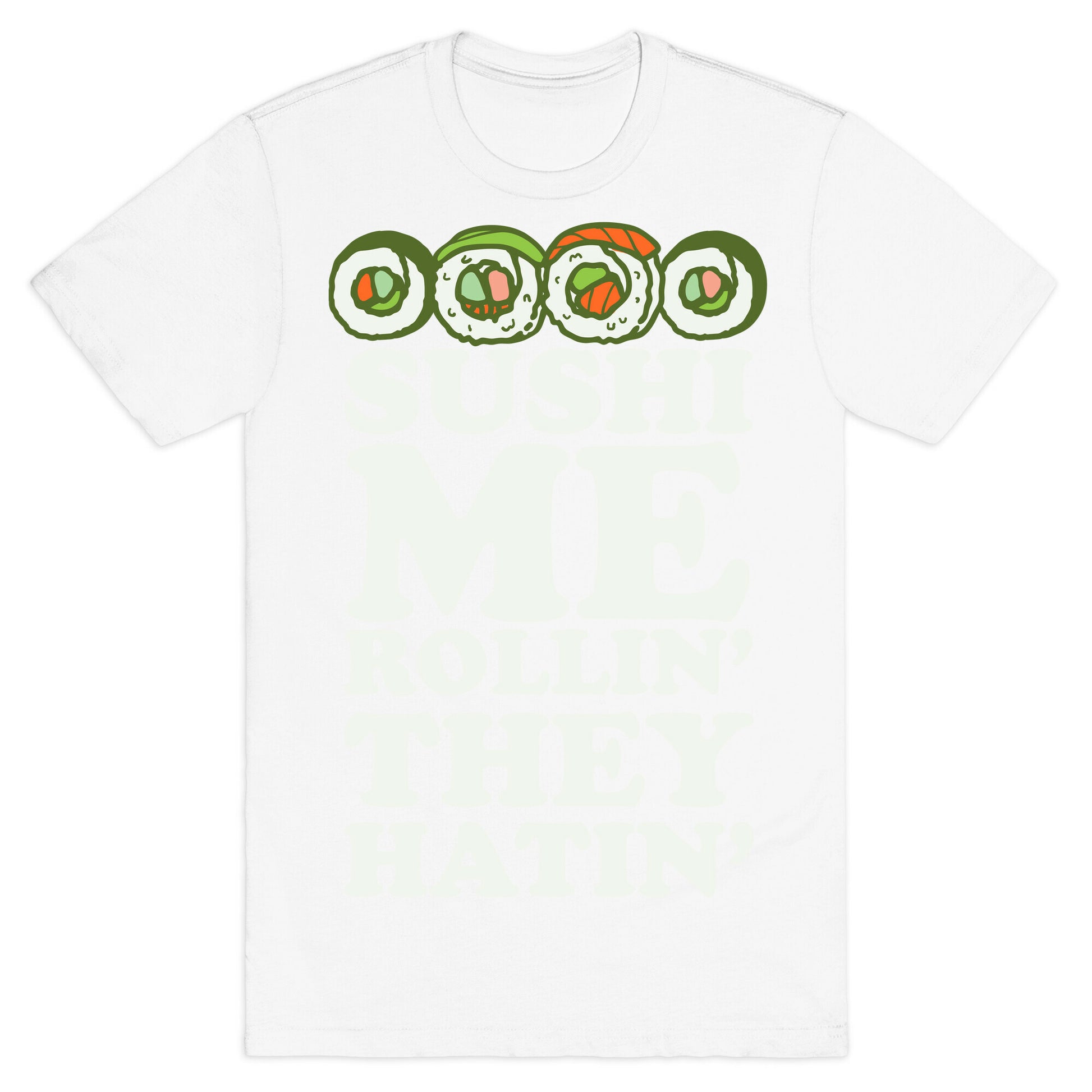 Sushi Me Rollin They Hatin T-Shirt