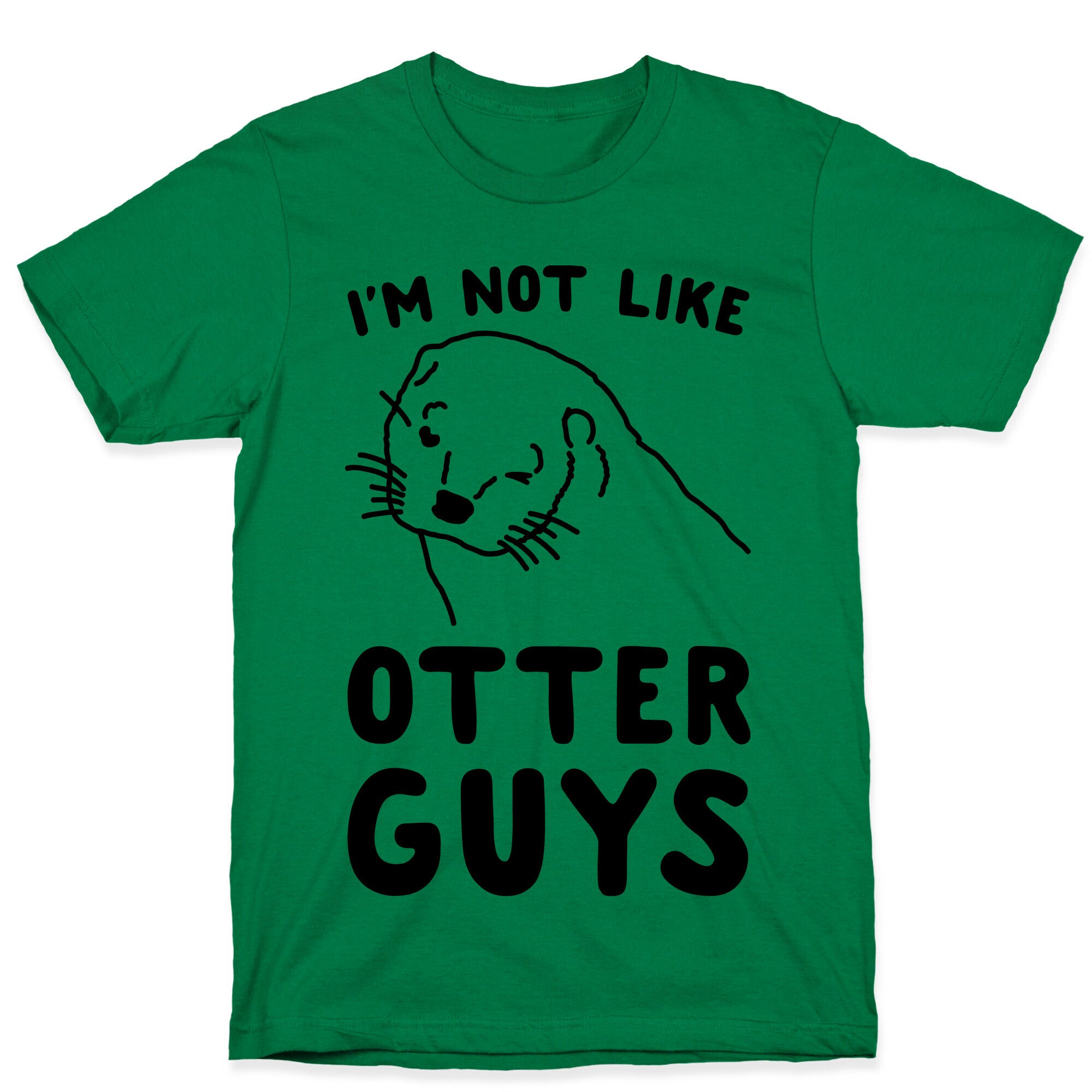 I'm Not Like The Otter Guys T-Shirt