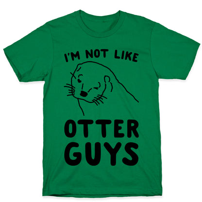 I'm Not Like The Otter Guys T-Shirt