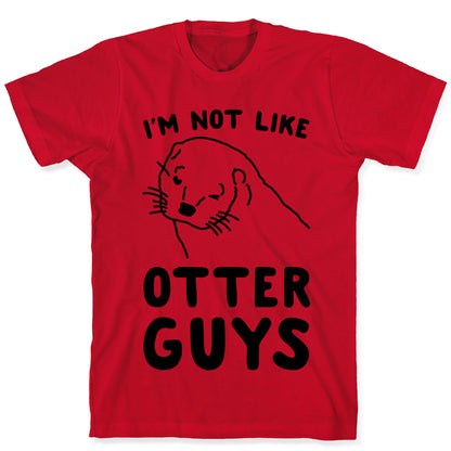 I'm Not Like The Otter Guys T-Shirt