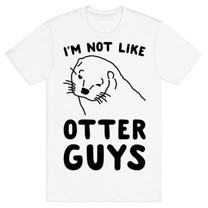 I'm Not Like The Otter Guys T-Shirt