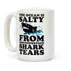 This Ocean Is Salty From Misunderstood Shark Tears Coffee Mug