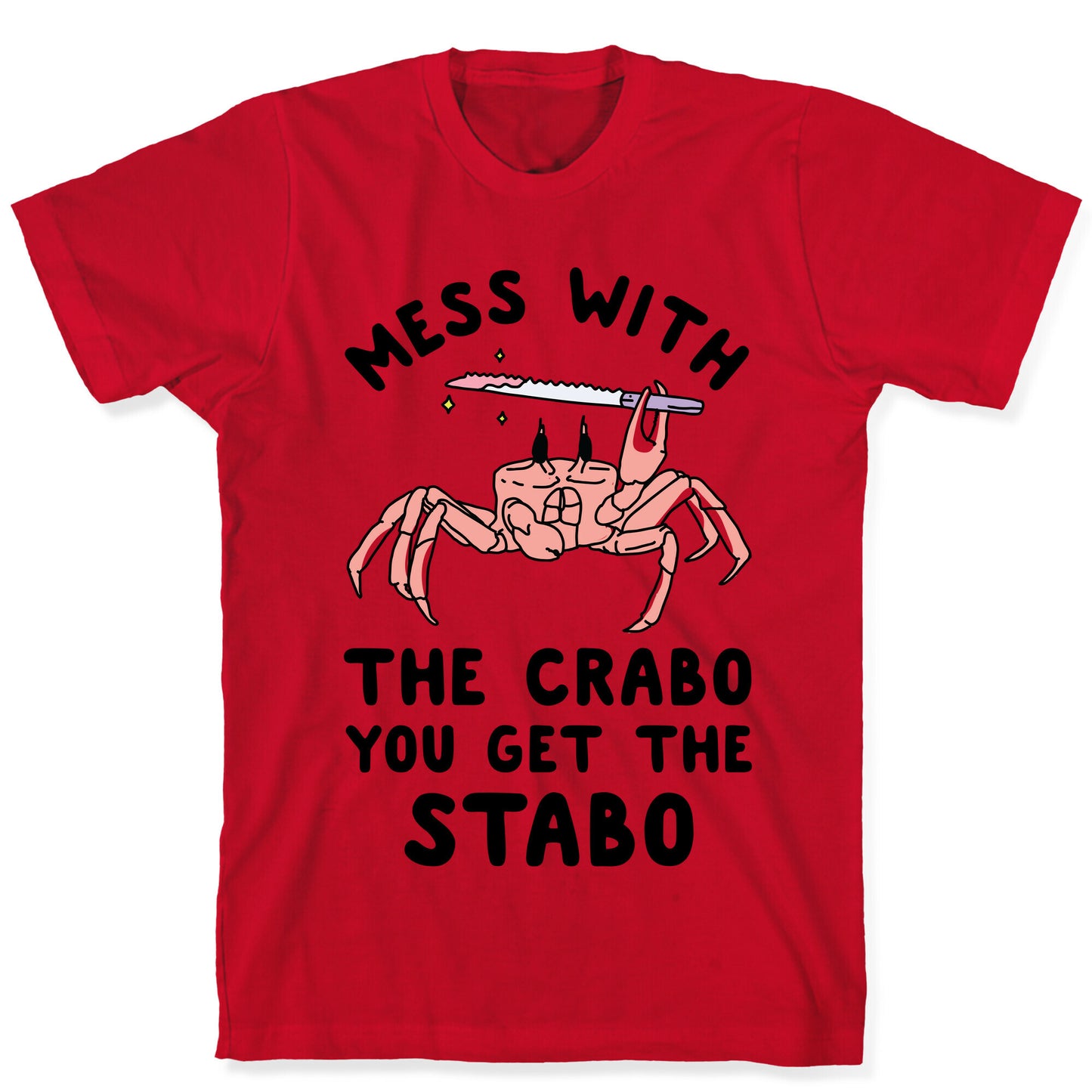 Mess With The Crabo You Get The Stabo T-Shirt