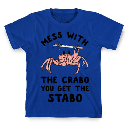 Mess With The Crabo You Get The Stabo T-Shirt