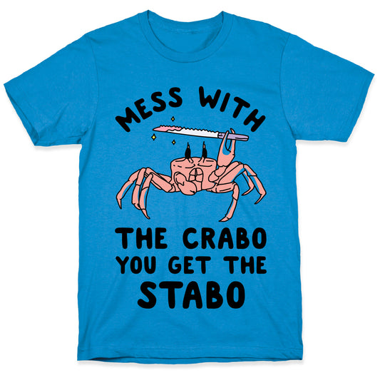 Mess With The Crabo You Get The Stabo T-Shirt