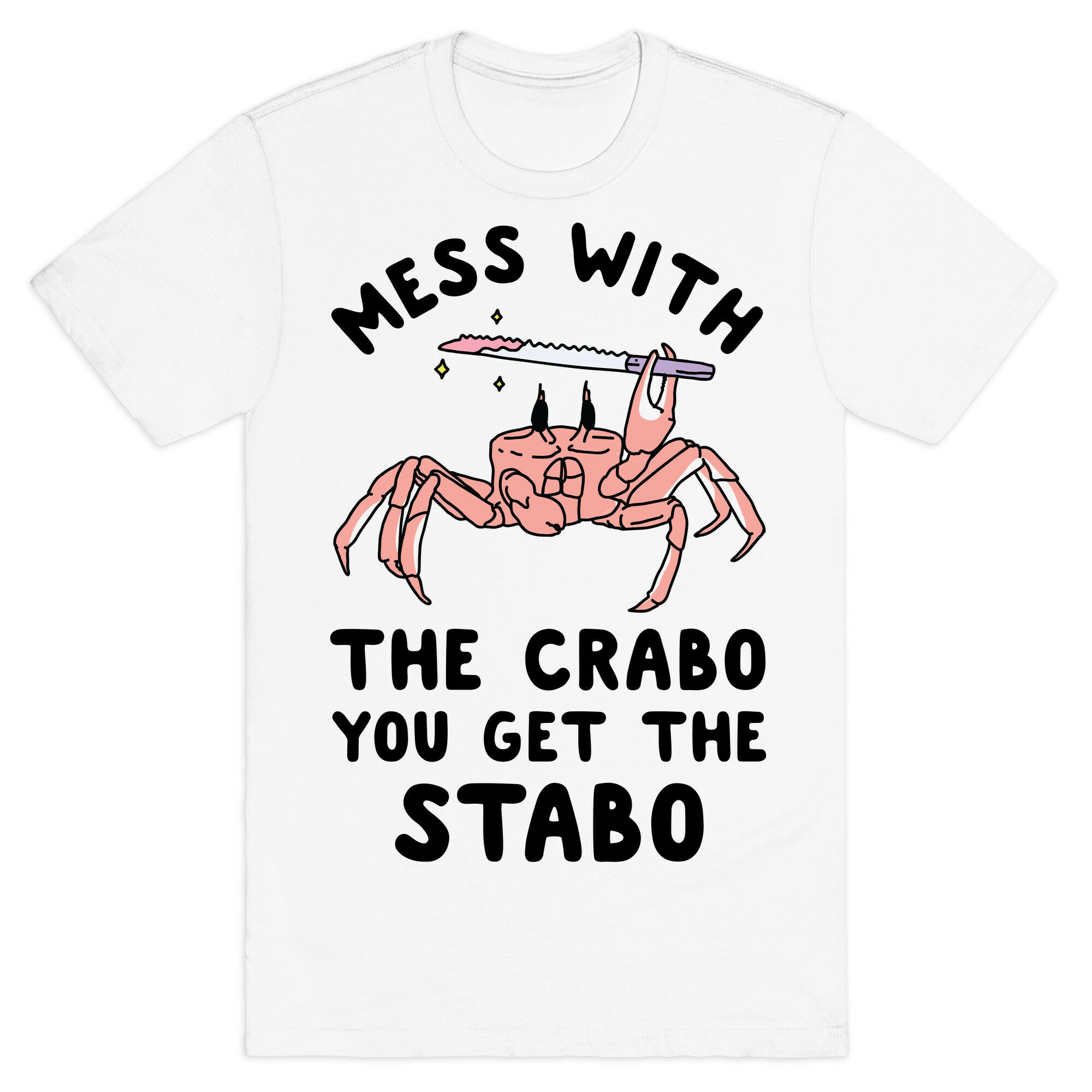 Mess With The Crabo You Get The Stabo T-Shirt