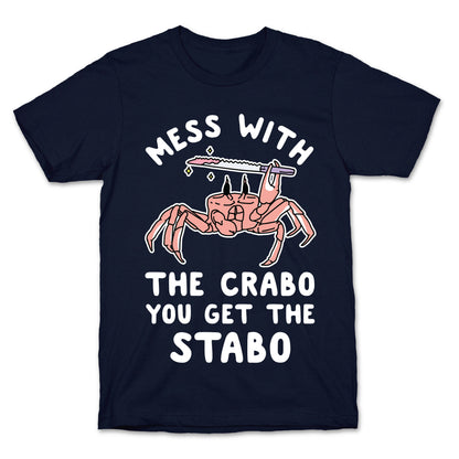 Mess With The Crabo You Get The Stabo T-Shirt