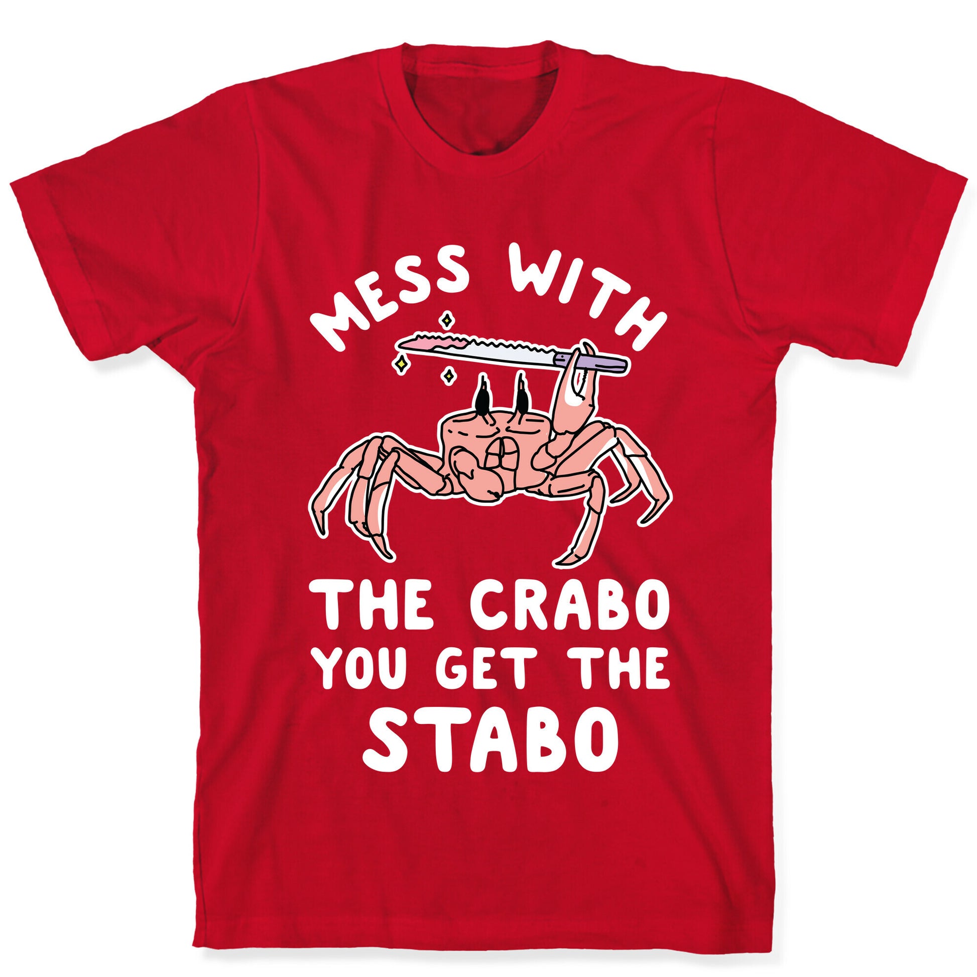 Mess With The Crabo You Get The Stabo T-Shirt