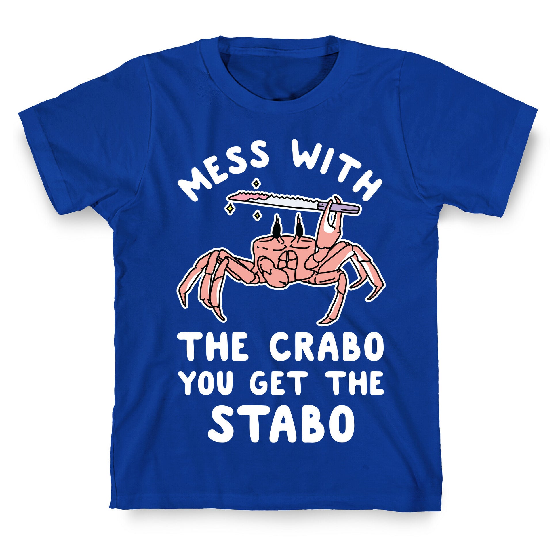 Mess With The Crabo You Get The Stabo T-Shirt