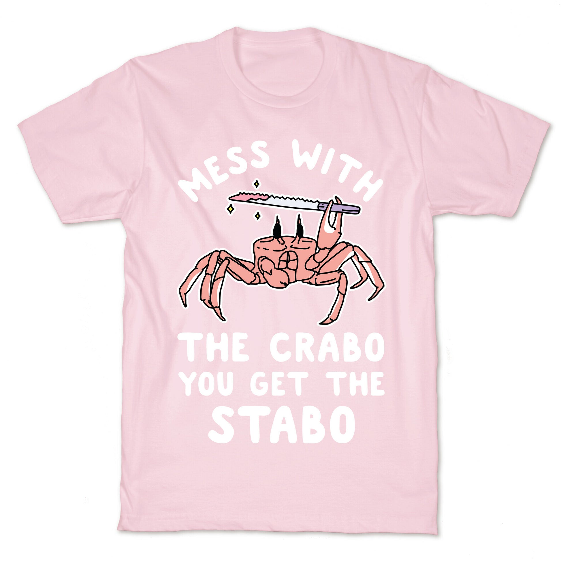 Mess With The Crabo You Get The Stabo T-Shirt
