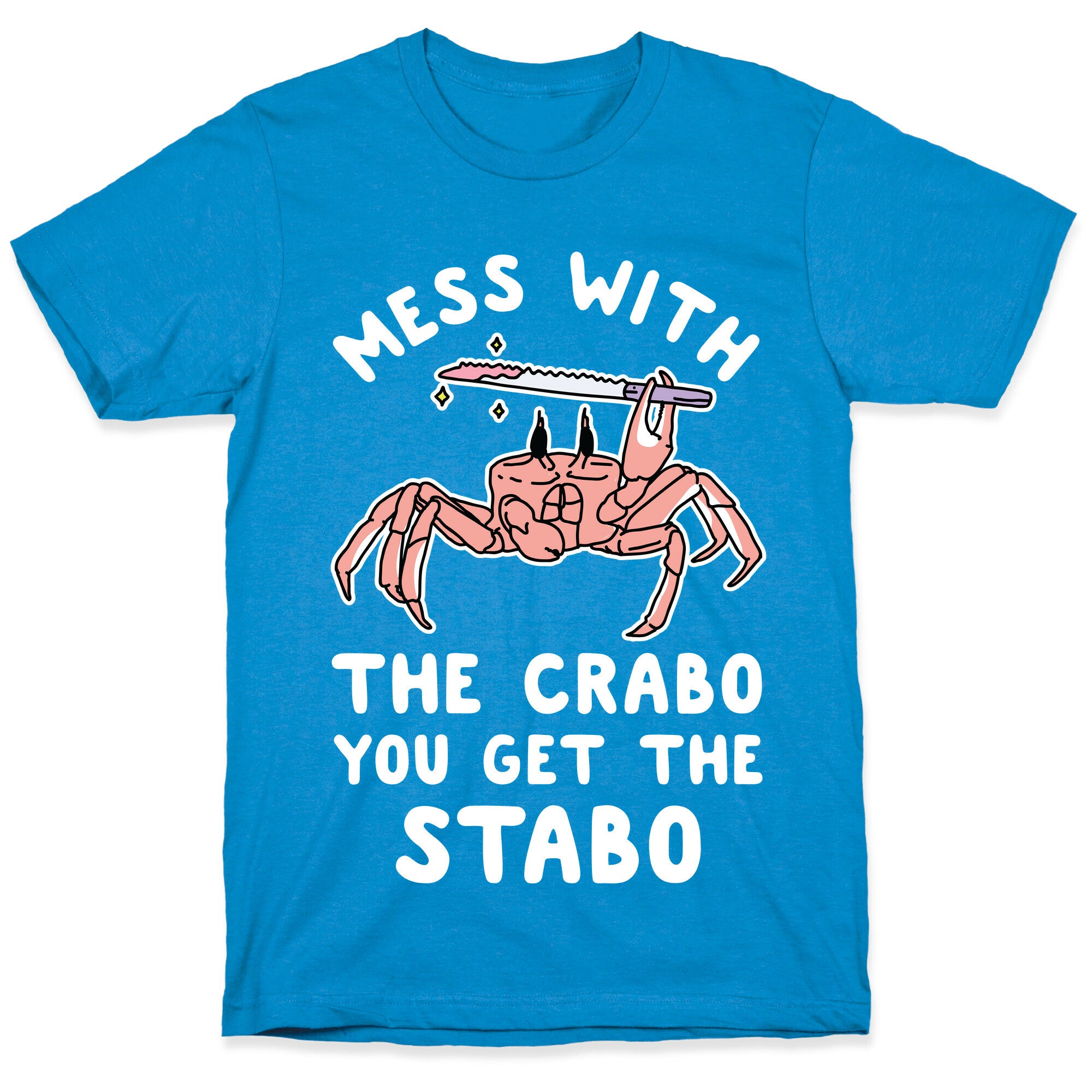 Mess With The Crabo You Get The Stabo T-Shirt