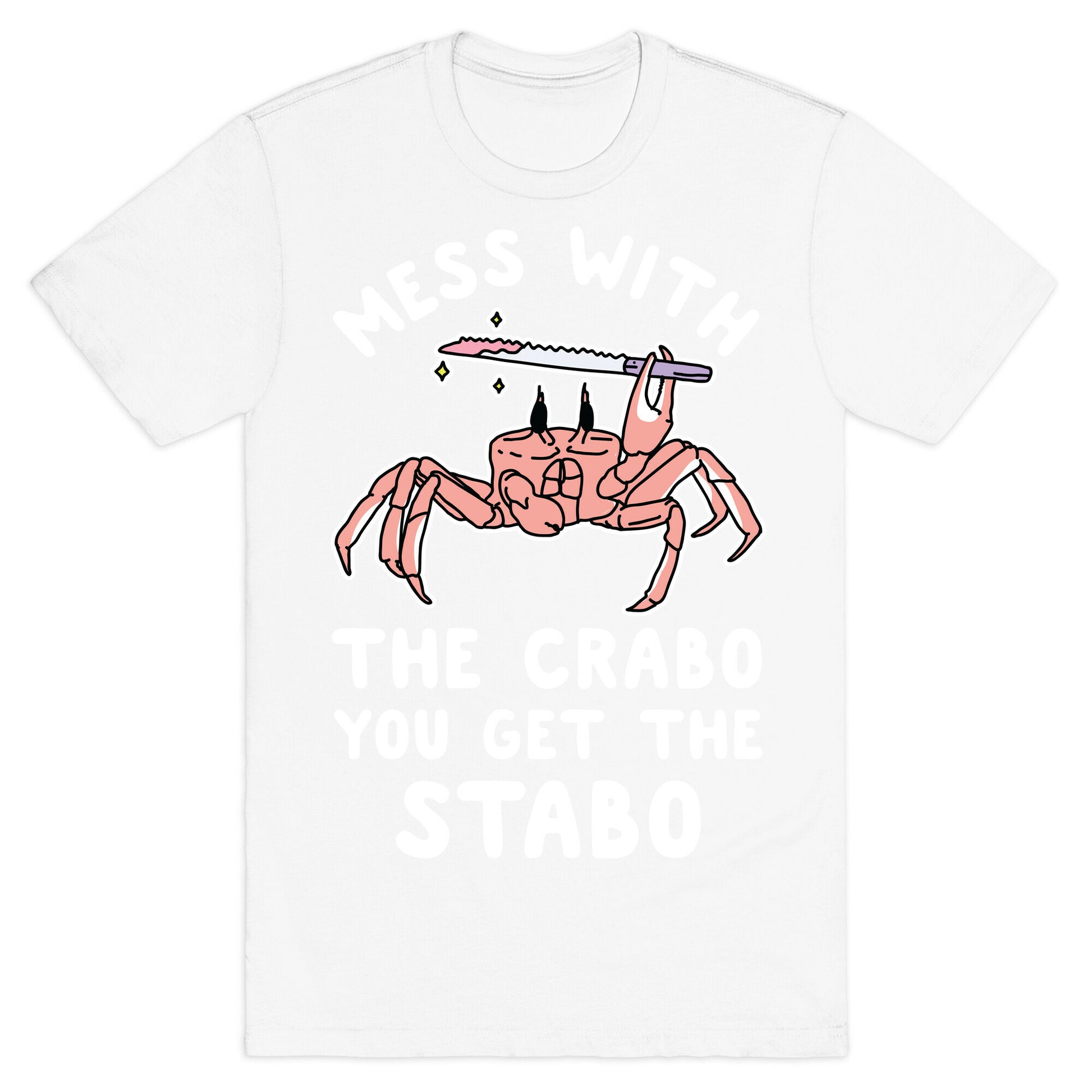 Mess With The Crabo You Get The Stabo T-Shirt