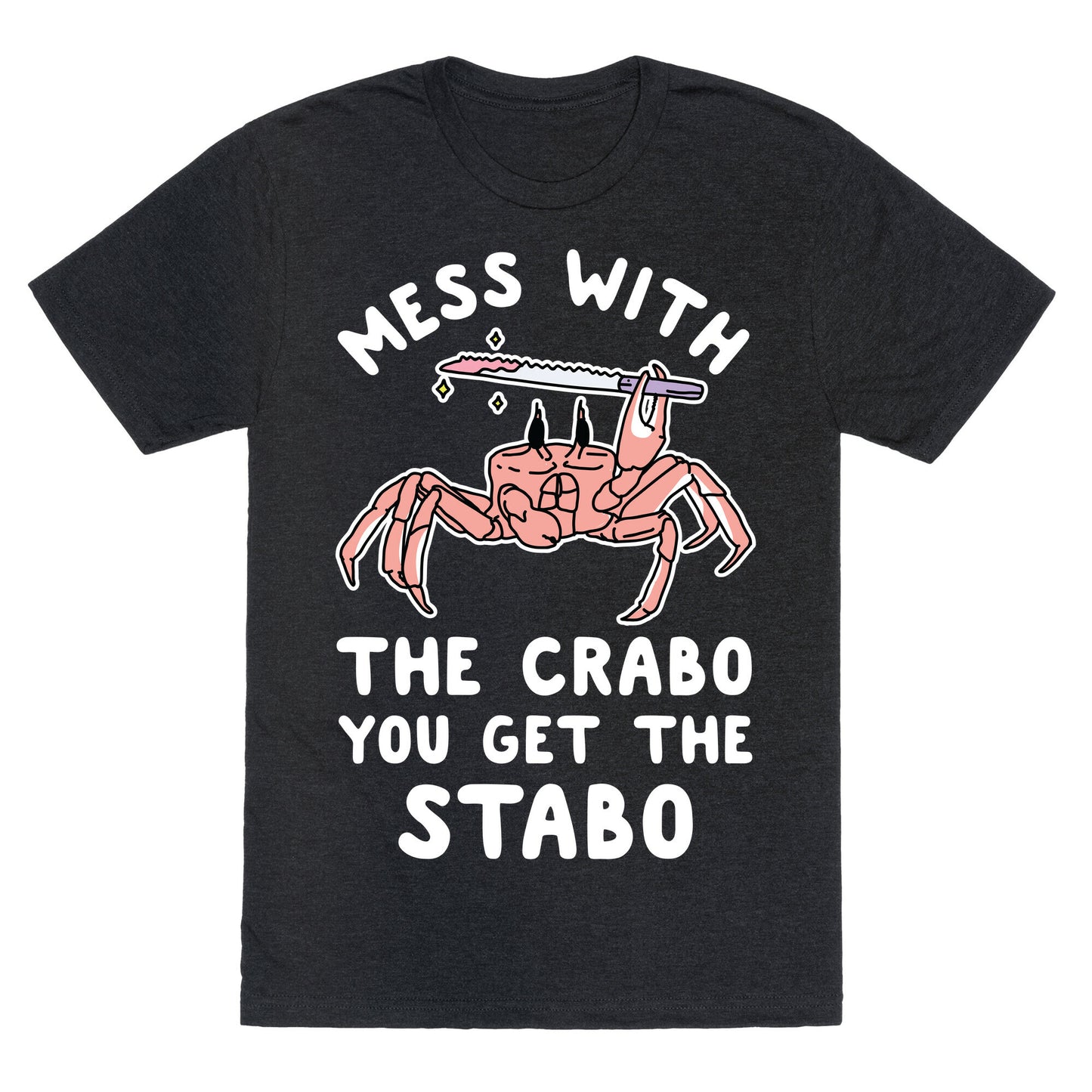 Mess With The Crabo You Get The Stabo Unisex Triblend Tee