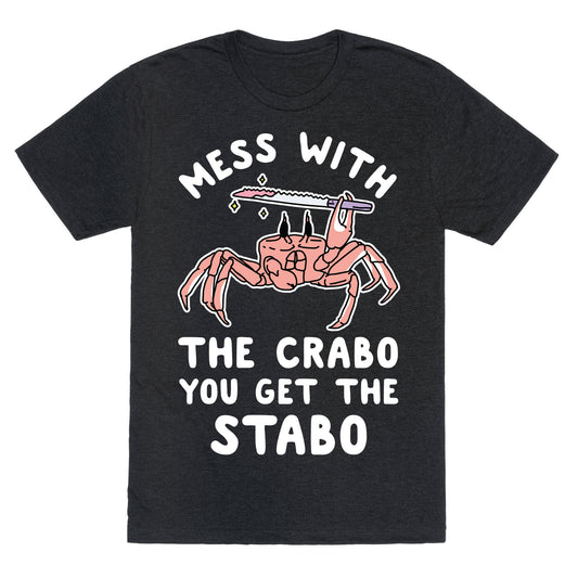 Mess With The Crabo You Get The Stabo Unisex Triblend Tee