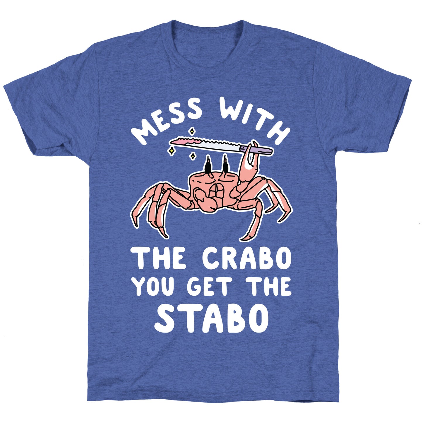 Mess With The Crabo You Get The Stabo Unisex Triblend Tee