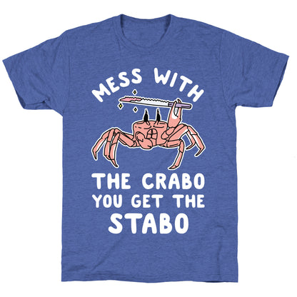 Mess With The Crabo You Get The Stabo Unisex Triblend Tee