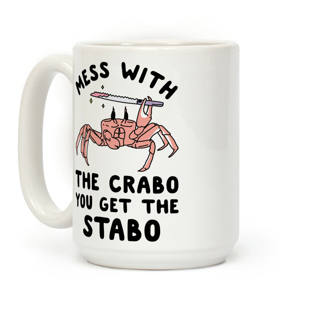 Mess With The Crabo You Get The Stabo Coffee Mug