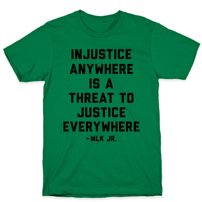 Injustice Anywhere Is A Threat To Justice Everywhere T-Shirt