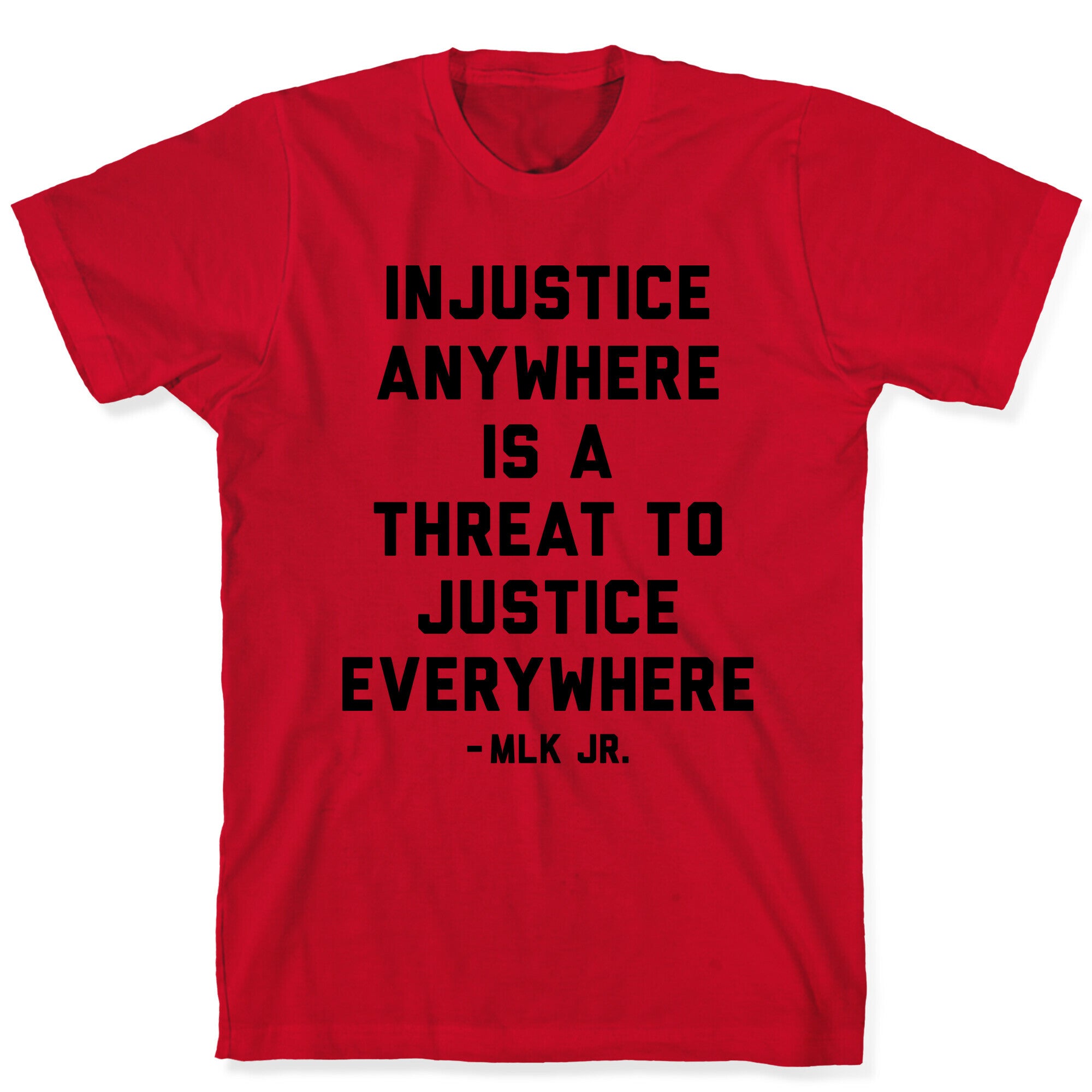 Injustice Anywhere Is A Threat To Justice Everywhere T-Shirt