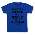 Injustice Anywhere Is A Threat To Justice Everywhere T-Shirt