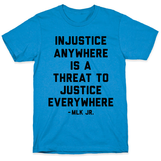 Injustice Anywhere Is A Threat To Justice Everywhere T-Shirt
