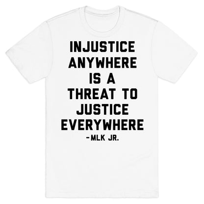 Injustice Anywhere Is A Threat To Justice Everywhere T-Shirt