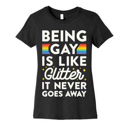 Being Gay Is Like Glitter It Never Goes Away Women's Cotton Tee