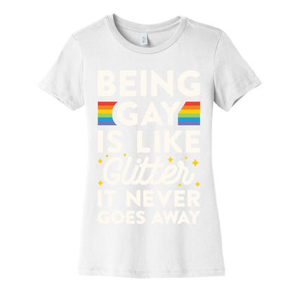 Being Gay Is Like Glitter It Never Goes Away Women's Cotton Tee