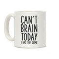 Can't Brain Today I Has The Dumb Coffee Mug