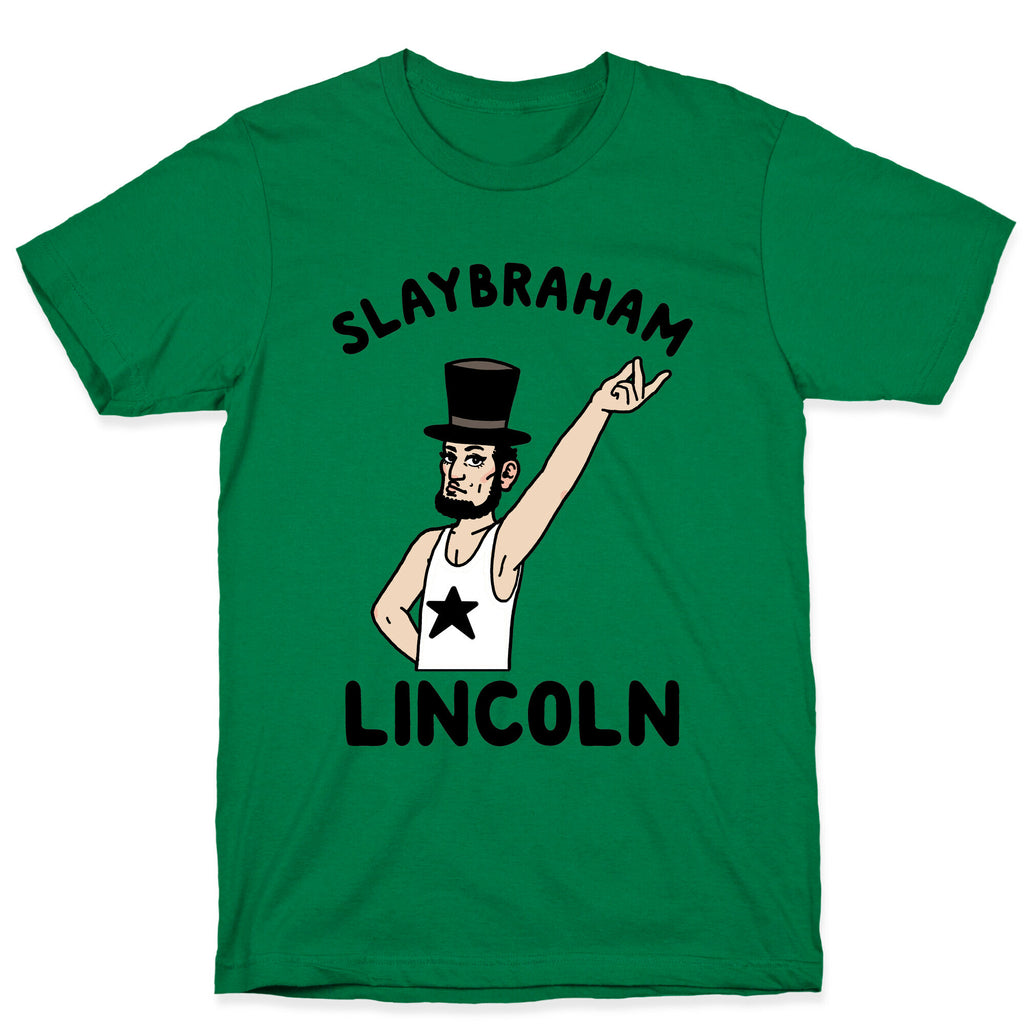 Slaybraham Lincoln T-Shirt