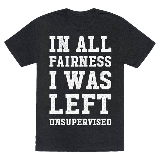 I Was Left Unsupervised Unisex Triblend Tee