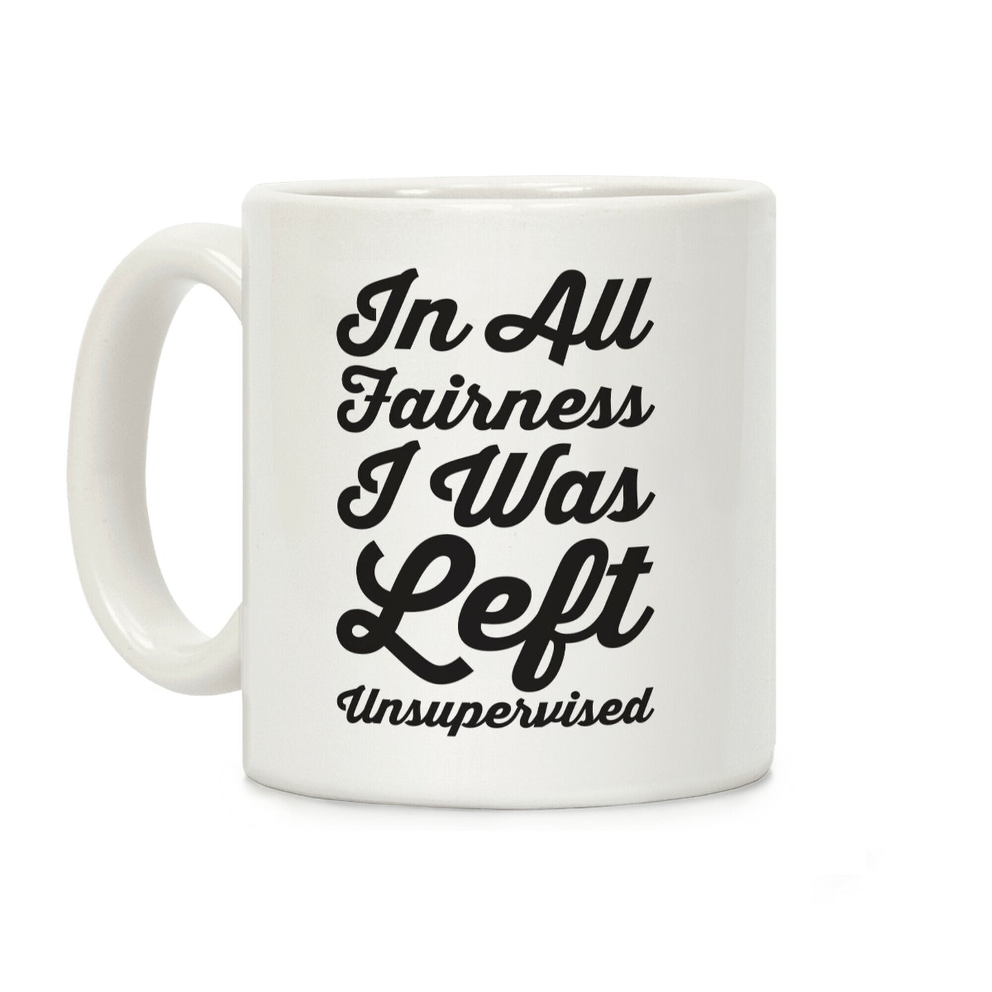 I Was Left Unsupervised Coffee Mug