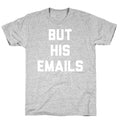 But HIS Emails T-Shirt