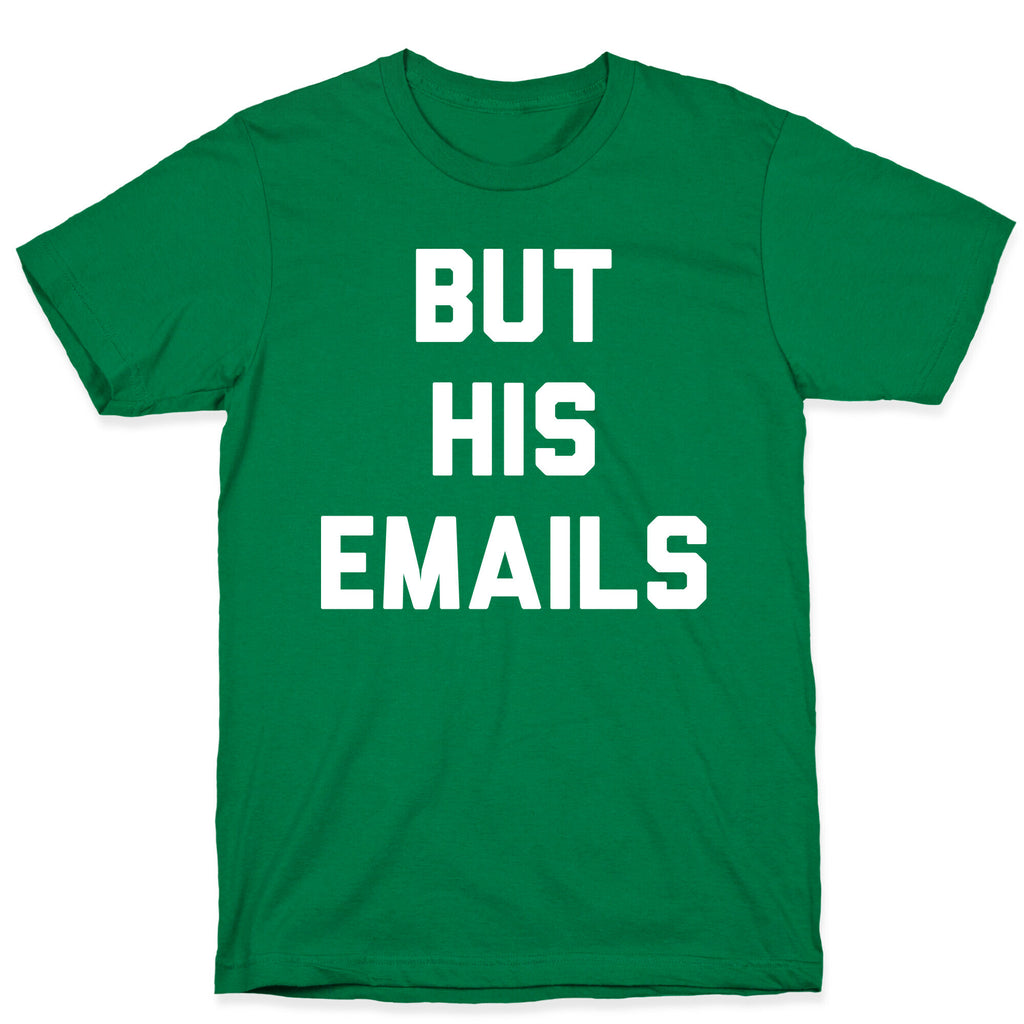 But HIS Emails T-Shirt