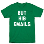 But HIS Emails T-Shirt