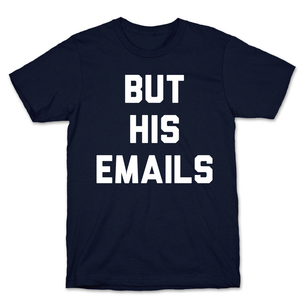 But HIS Emails T-Shirt