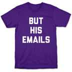 But HIS Emails T-Shirt