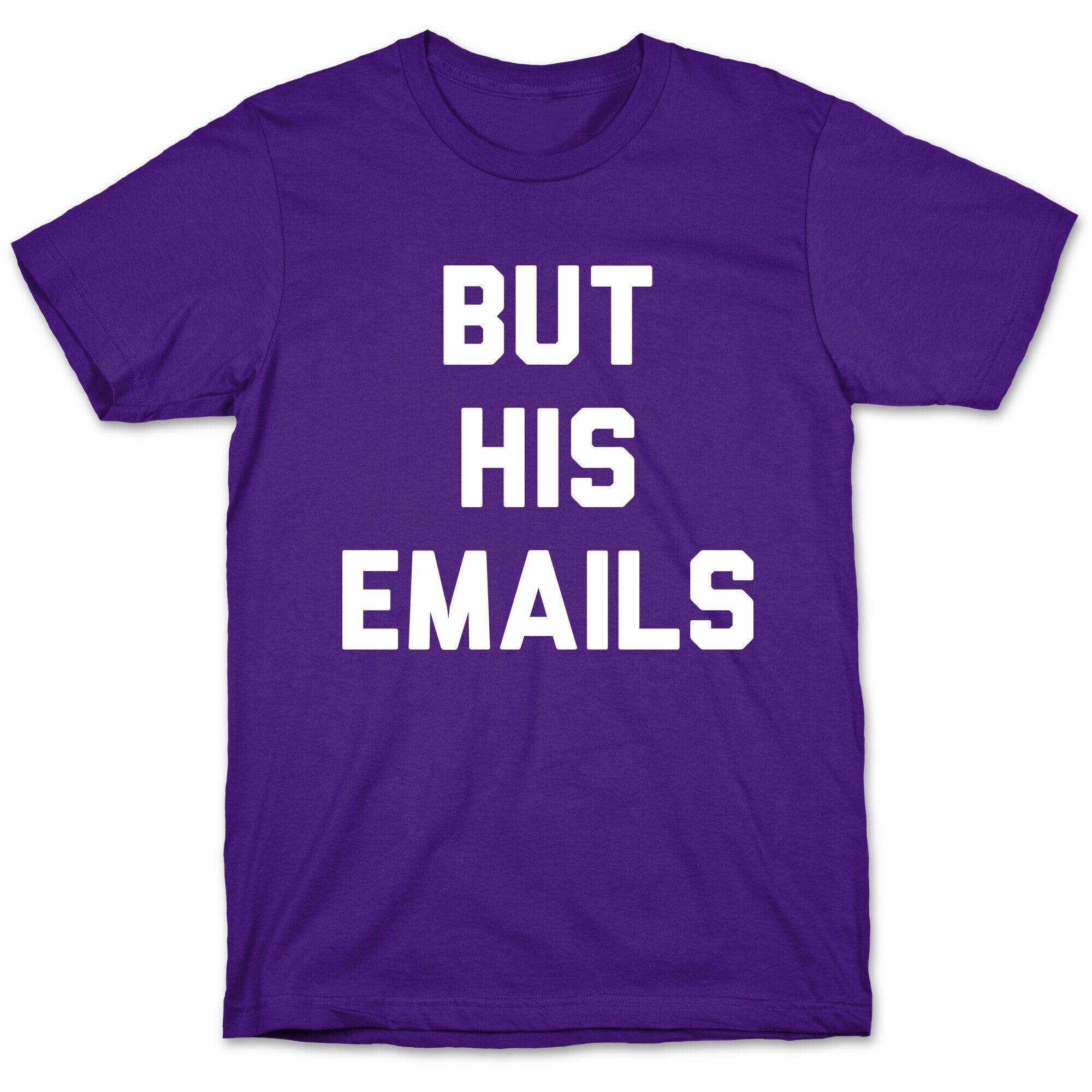 But HIS Emails T-Shirt
